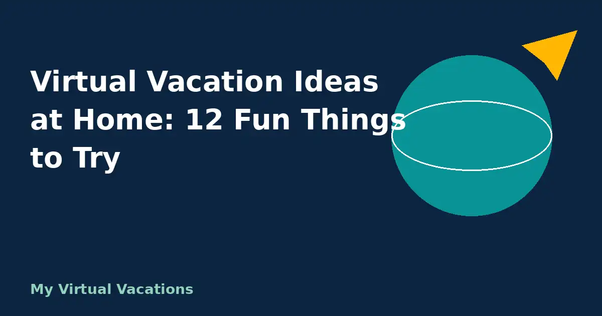 Cover for Virtual Vacation Ideas at Home: 12 Fun Things to Try